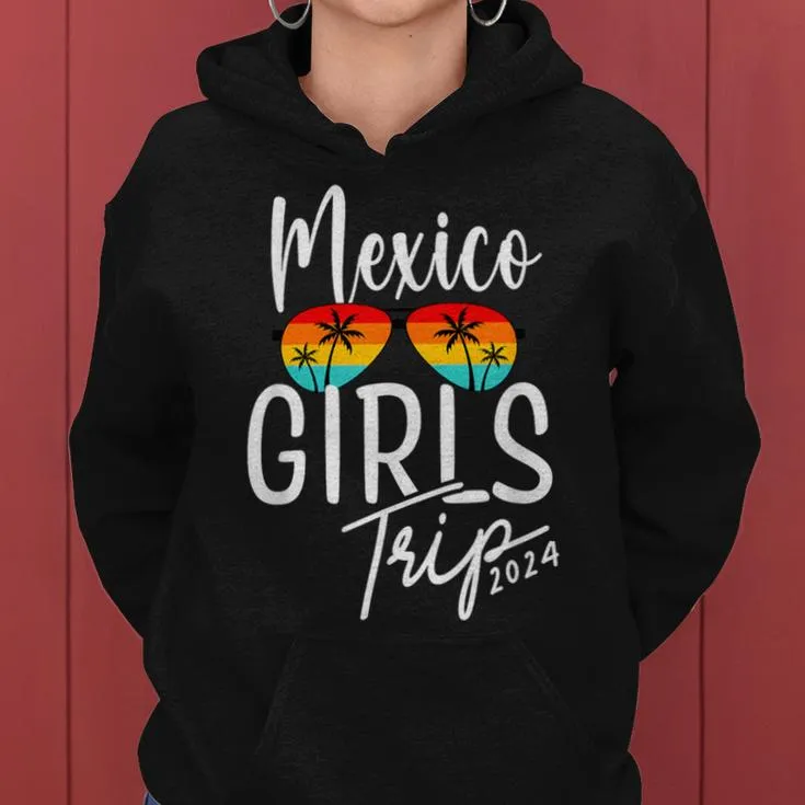 Girls Trip 2024 Mexico Vacation Beach Weekend Women Hoodie