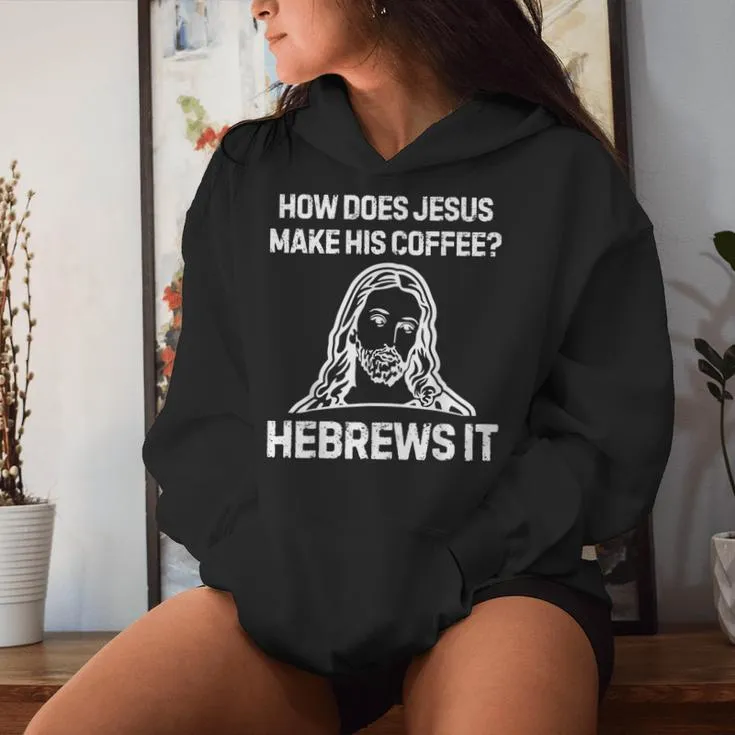 Saying How Does Jesus Make Coffee Hebrews It Men Women Hoodie