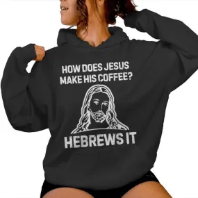 Saying How Does Jesus Make Coffee Hebrews It Men Women Hoodie